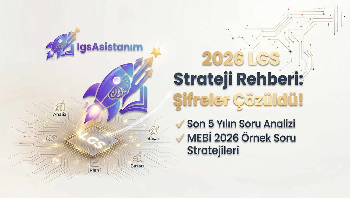 2026 LGS Rehberi: Son 5 Yılın Analizi ve Örnek Soru Stratejileri